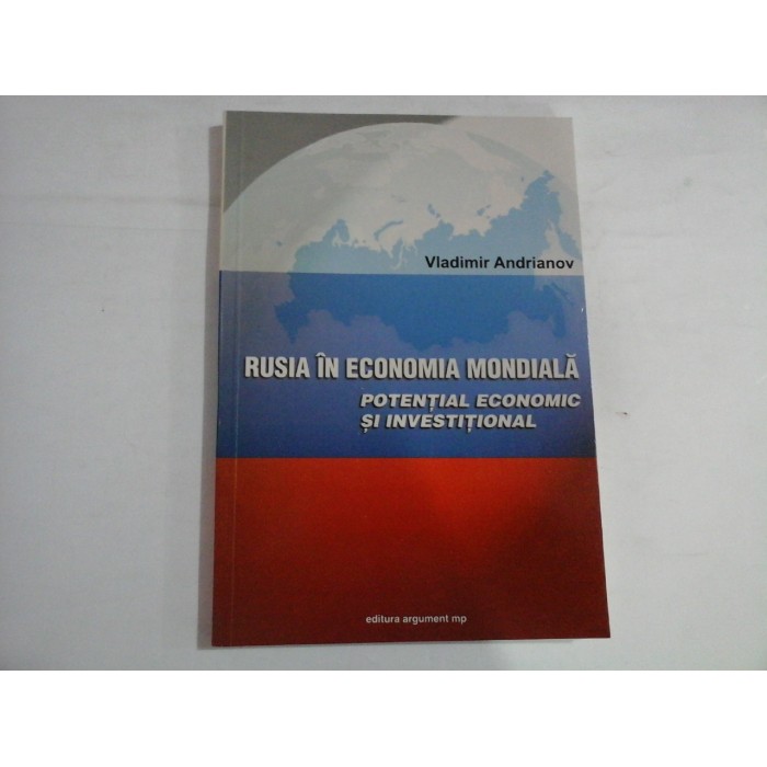 RUSIA IN ECONOMIA MONDIALA  -  POTENTIAL ECONOMIC SI INVESTITIONAL  -  VLADIMIR ADRIANOV